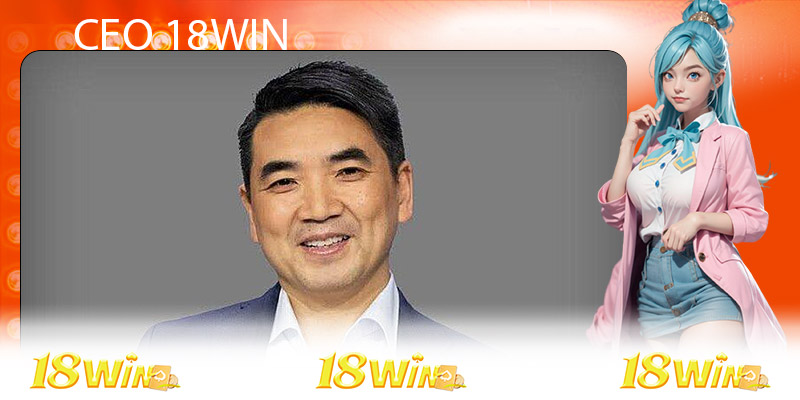 CEO tại 18WIN và các tầm nhìn chiến lược đẳng cấp hàng đầu